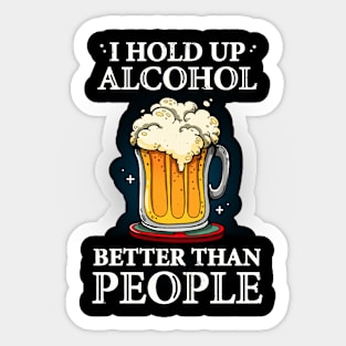 I hold up alcohol better than people Sticker